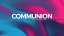 Colorflow Gradient Communion Still