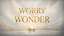 Worry To Wonder: Series Still